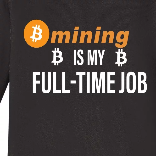 Bitcoin Mining Is My Full Time Job Baby Long Sleeve Bodysuit