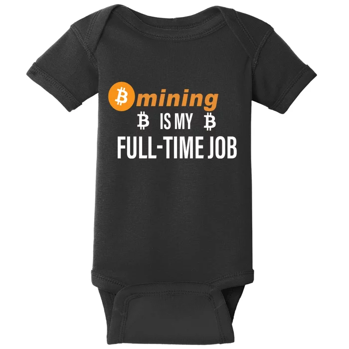 Bitcoin Mining Is My Full Time Job Baby Bodysuit