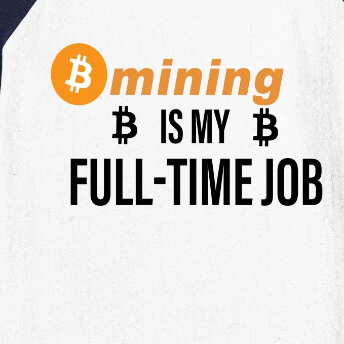 Bitcoin Mining Is My Full Time Job Baseball Sleeve Shirt