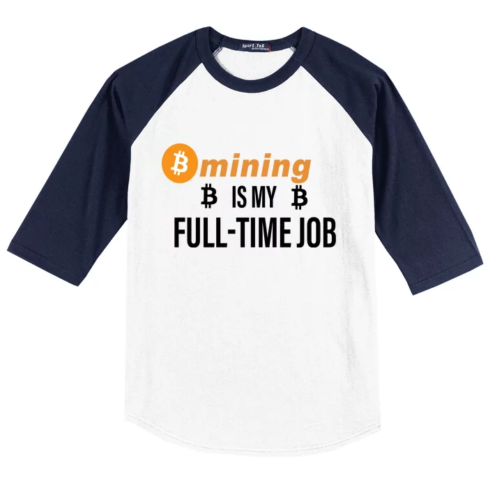 Bitcoin Mining Is My Full Time Job Baseball Sleeve Shirt