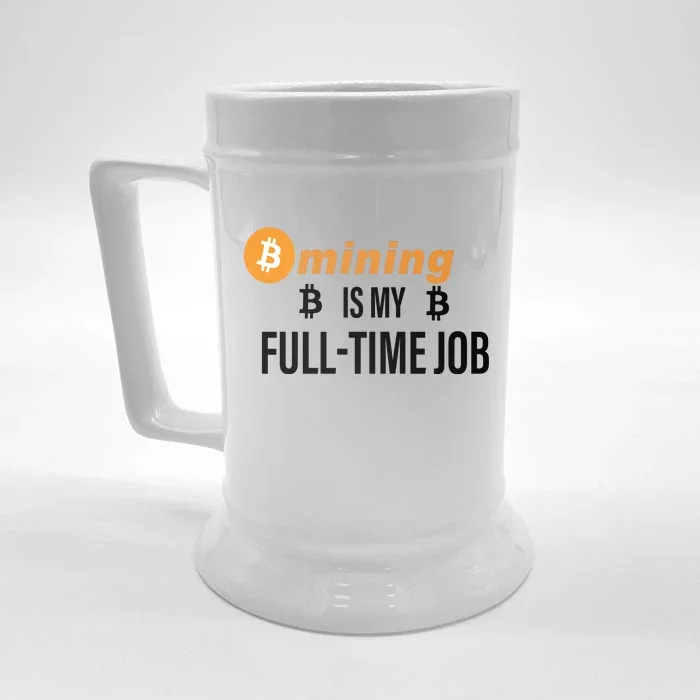 Bitcoin Mining Is My Full Time Job Front & Back Beer Stein