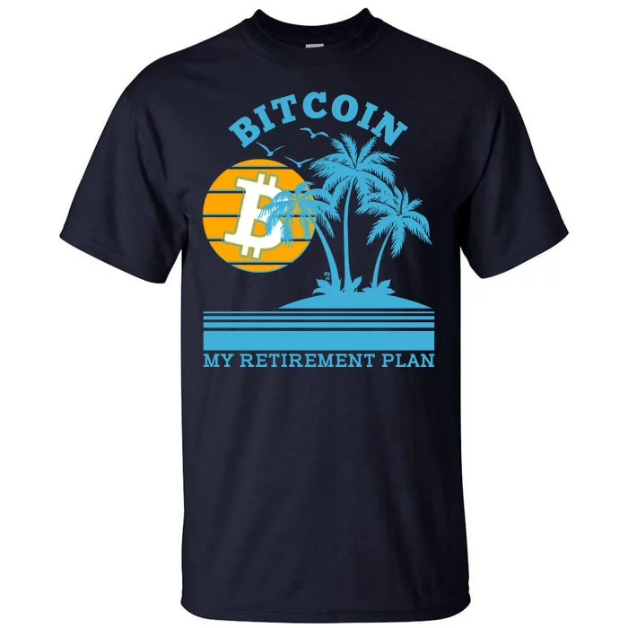 Bitcoin My Retirement Plan Tall T-Shirt