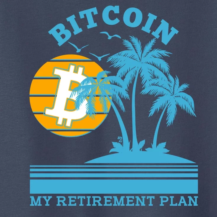 Bitcoin My Retirement Plan Toddler T-Shirt