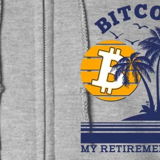 Bitcoin My Retirement Plan Full Zip Hoodie