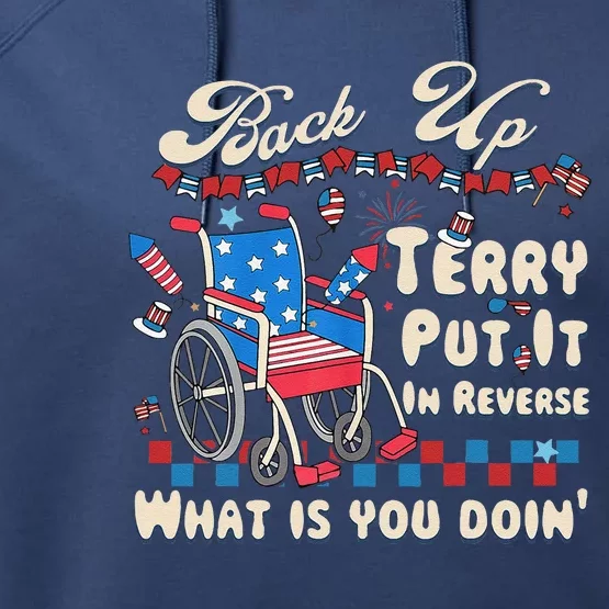 Back It Up Terry Put It In Reverse What Is You Doin 4th July Performance Fleece Hoodie