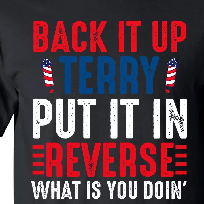 Back It Up Terry Put It In Reverse July 4th Fireworks Terry Tall T-Shirt