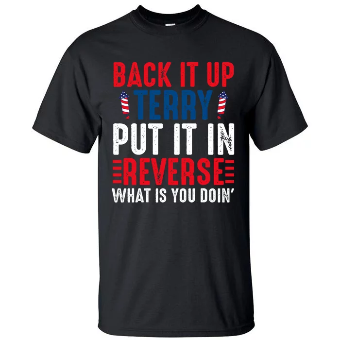 Back It Up Terry Put It In Reverse July 4th Fireworks Terry Tall T-Shirt