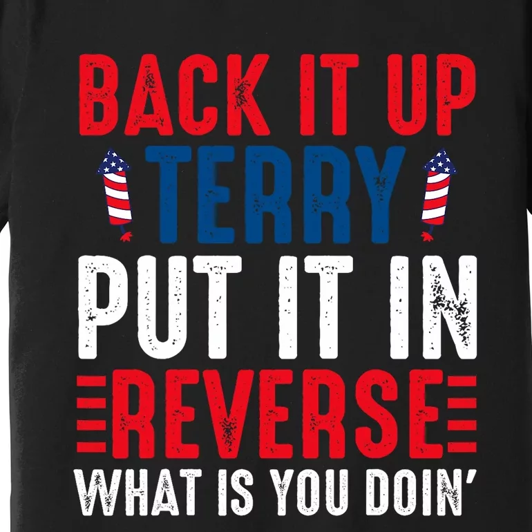 Back It Up Terry Put It In Reverse July 4th Fireworks Terry Premium T-Shirt