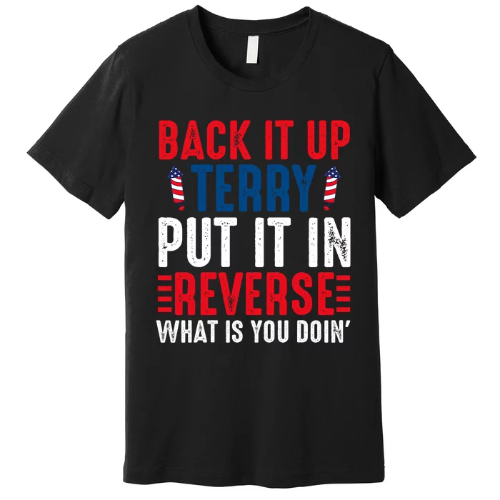 Back It Up Terry Put It In Reverse July 4th Fireworks Terry Premium T-Shirt