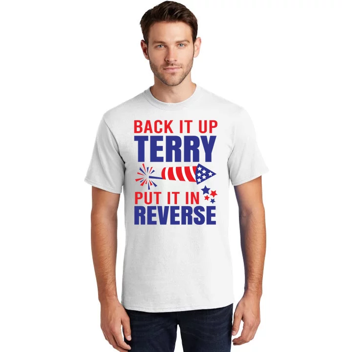 Back It Up Terry Put It In Reverse Funny 4th Of July America Independence Day Tall T-Shirt