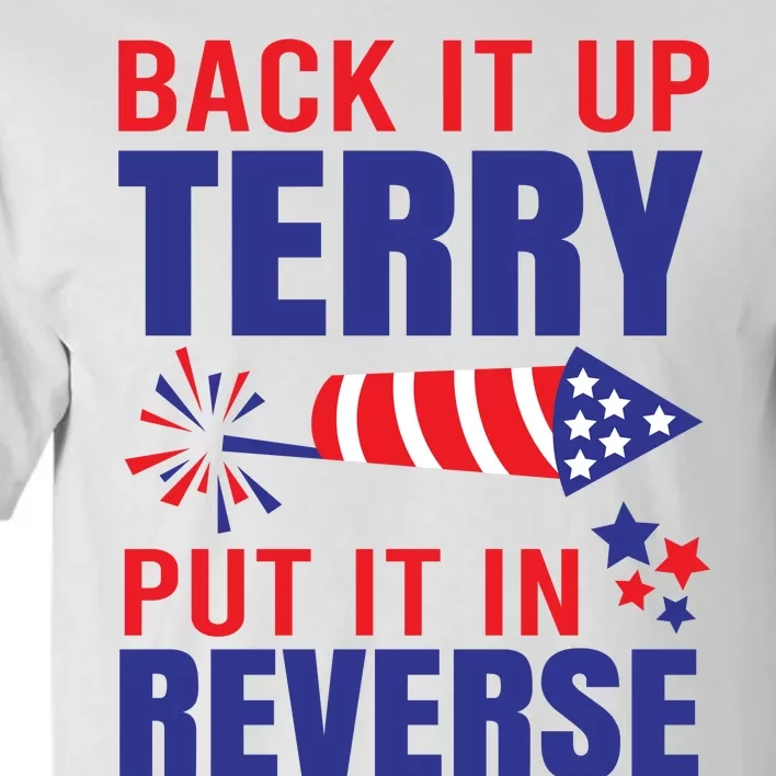 Back It Up Terry Put It In Reverse Funny 4th Of July America Independence Day Tall T-Shirt