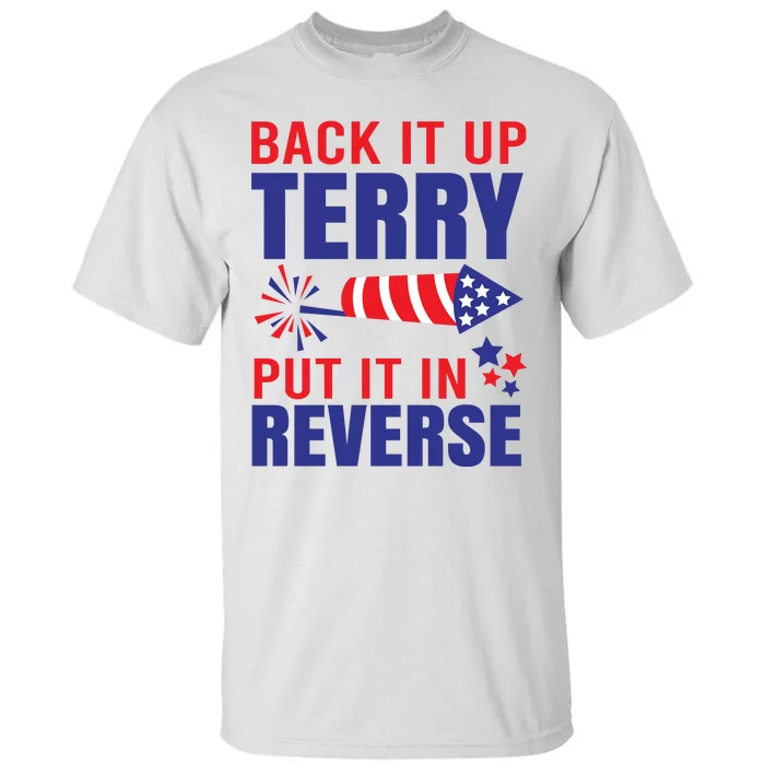 Back It Up Terry Put It In Reverse Funny 4th Of July America Independence Day Tall T-Shirt