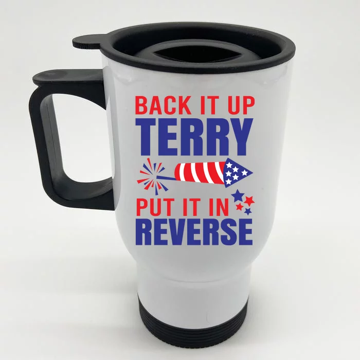 Back It Up Terry Put It In Reverse Funny 4th Of July America Independence Day Front & Back Stainless Steel Travel Mug