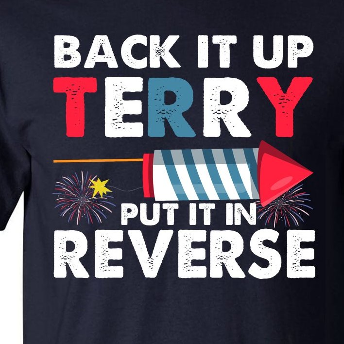 Back It Up Terry Put It In Reverse Funny 4th Of July America Independence Day Tall T-Shirt