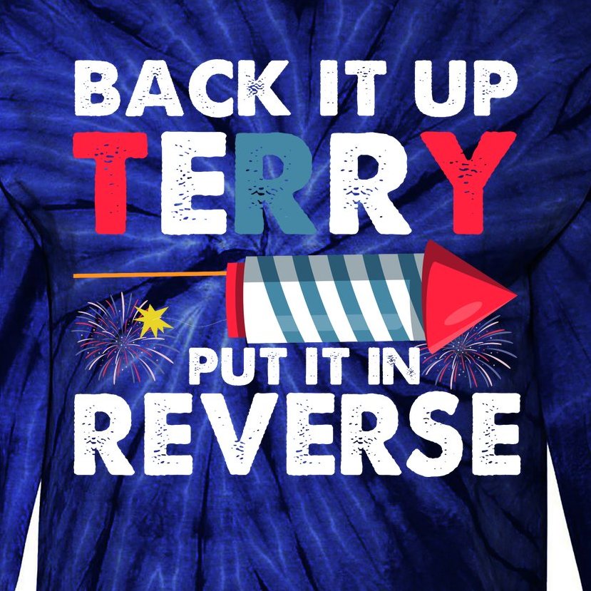Back It Up Terry Put It In Reverse Funny 4th Of July America Independence Day Tie-Dye Long Sleeve Shirt