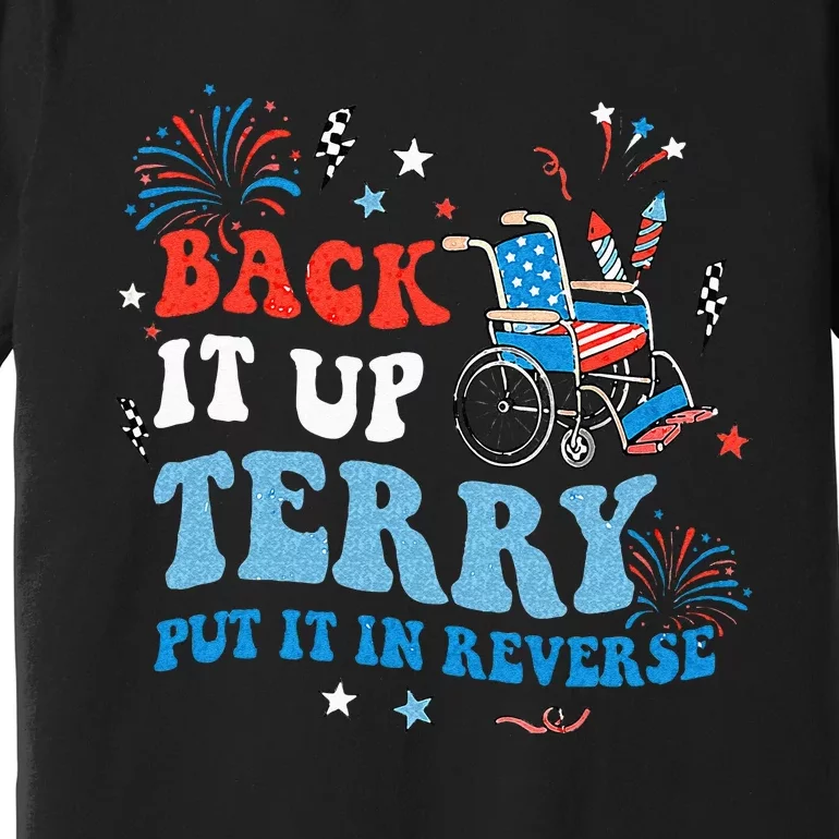 Back It Up Terry Put It In Reverse 4th Of July Premium T-Shirt