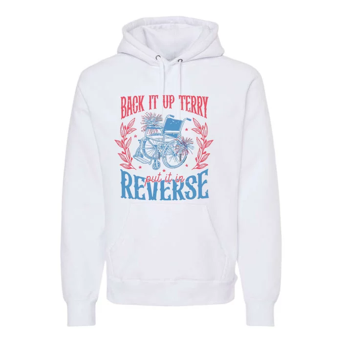 Back It Up Terry Put In Reverse 4th Of July Premium Hoodie