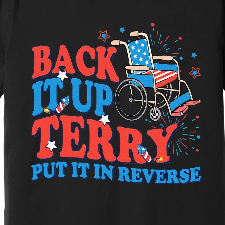 Back It Up Terry Put It In Reverse 4th Of July Fireworks Premium T-Shirt