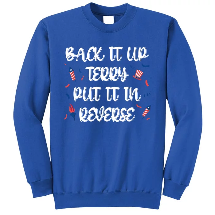 Back It Up Terry Put It In Reverse 4th Of July Gift Tall Sweatshirt