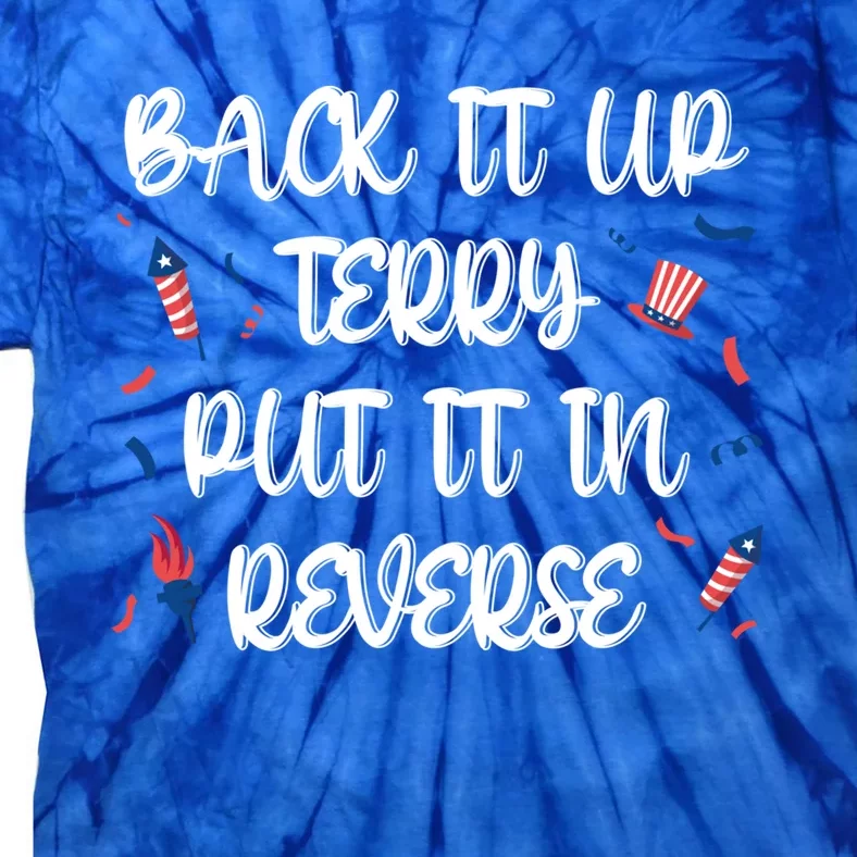 Back It Up Terry Put It In Reverse 4th Of July Gift Tie-Dye T-Shirt