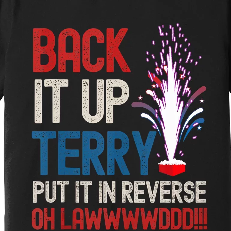 Back It Up Terry 4th Of July Funny Back It Up Terry Premium T-Shirt