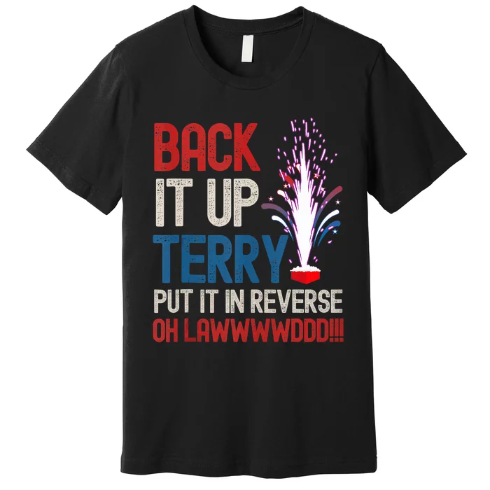 Back It Up Terry 4th Of July Funny Back It Up Terry Premium T-Shirt