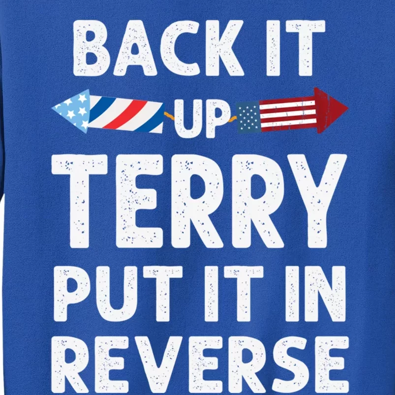 Back It Up Terry Put It In Reverse Funny 4th Of July Fourth Gift Tall Sweatshirt