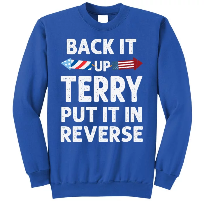 Back It Up Terry Put It In Reverse Funny 4th Of July Fourth Gift Tall Sweatshirt