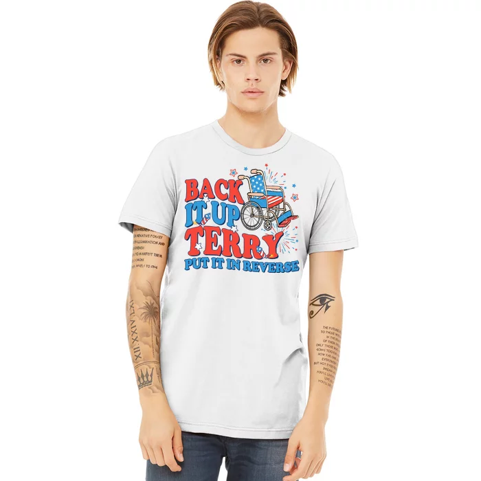 Back It Up Terry Put It In Reverse 4th Of July Fireworks Premium T-Shirt