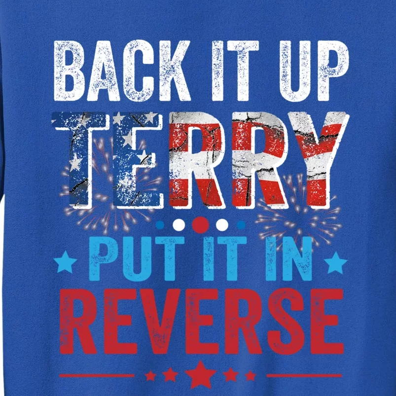 Back It Up Terry Put It In Reverse 4th Of July Funny Great Gift Tall Sweatshirt