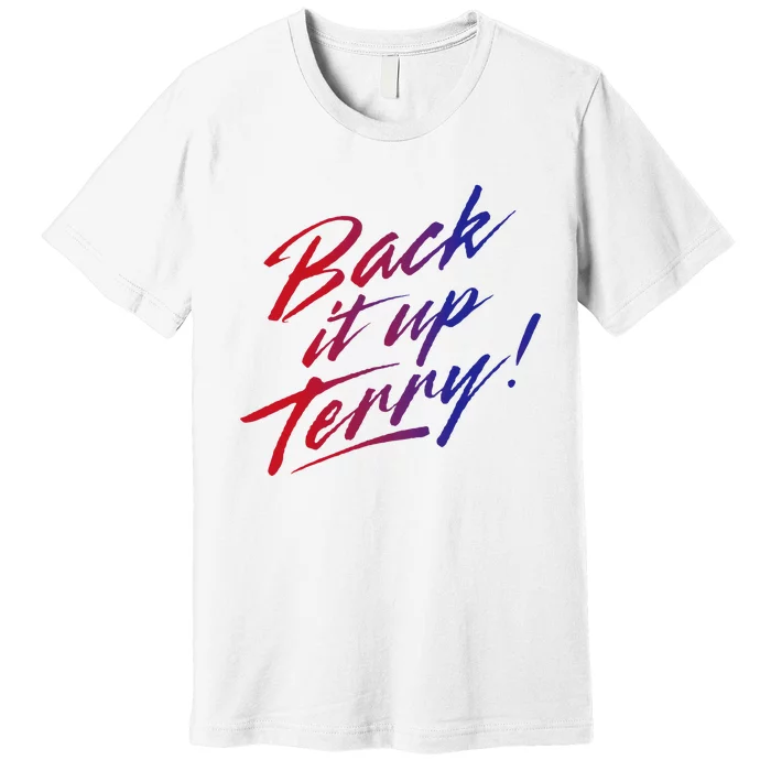 Back It Up Terry! 4th Of July Premium T-Shirt