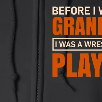 Before I Was A Grandpa I Was A Wrestling Player Full Zip Hoodie