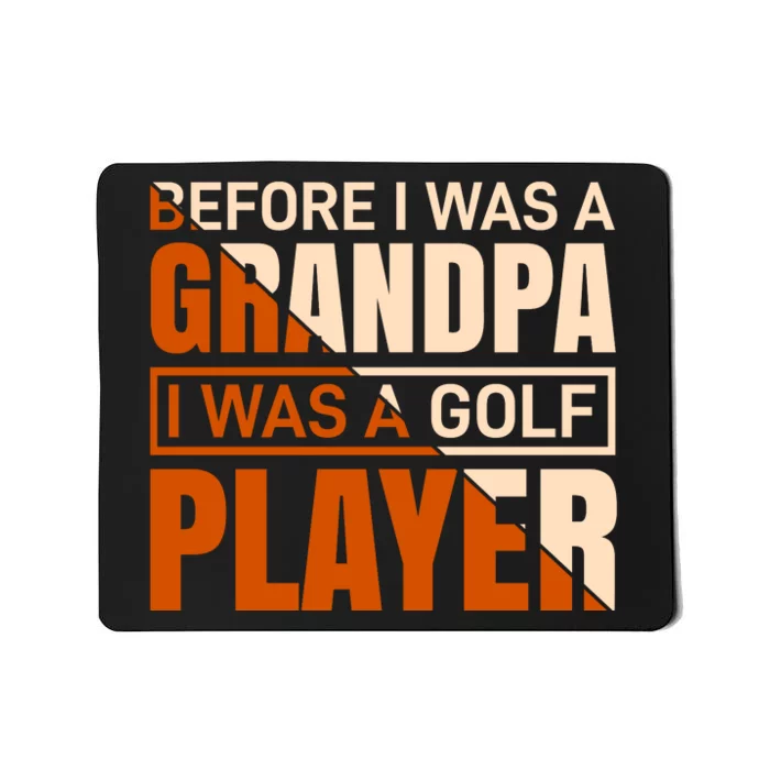 Before I Was A Grandpa I Was A Golf Player Mousepad