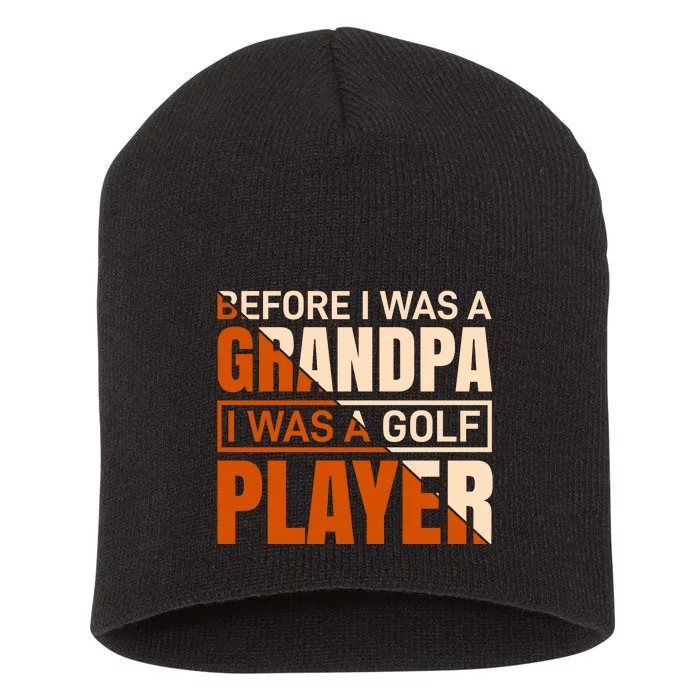 Before I Was A Grandpa I Was A Golf Player Short Acrylic Beanie