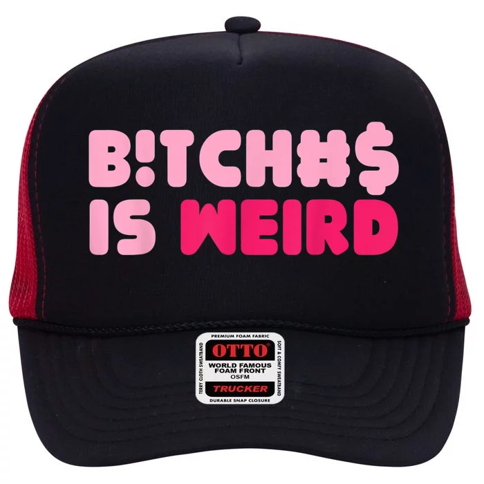 Bitches Is Weird Funny High Crown Mesh Trucker Hat