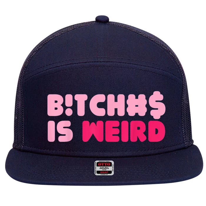 Bitches Is Weird Funny 7 Panel Mesh Trucker Snapback Hat