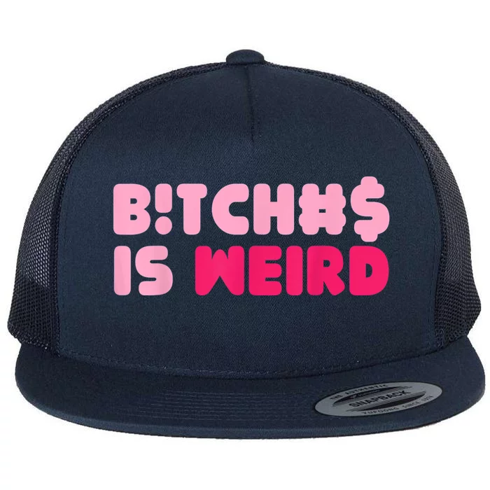 Bitches Is Weird Funny Flat Bill Trucker Hat