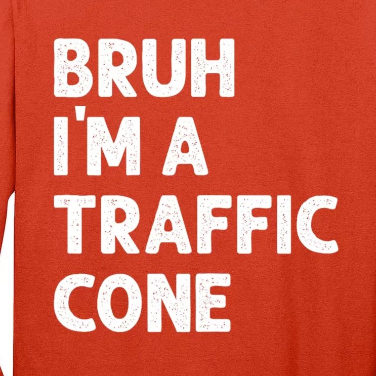 Bruh IM With A Traffic Cone Funny Adult Costume Tall Long Sleeve T-Shirt