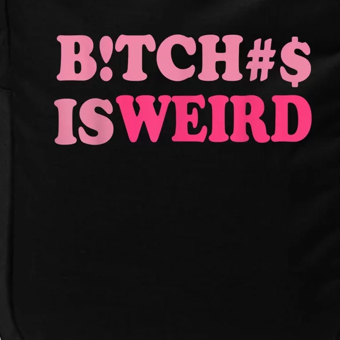 Bitches Is Weird Funny Women Gifts Impact Tech Backpack