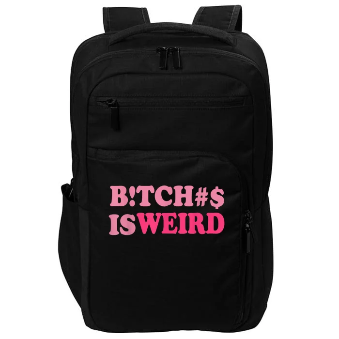 Bitches Is Weird Funny Women Gifts Impact Tech Backpack