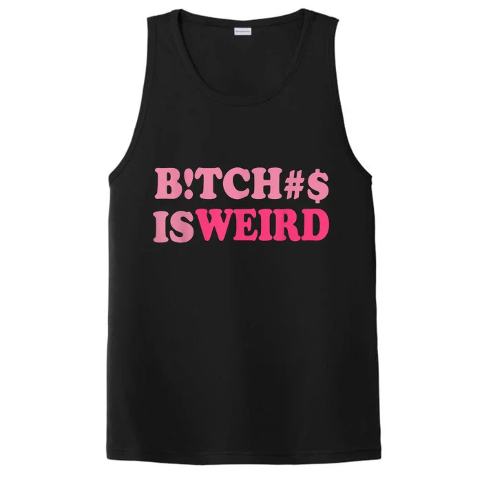 Bitches Is Weird Funny Women Gifts Performance Tank