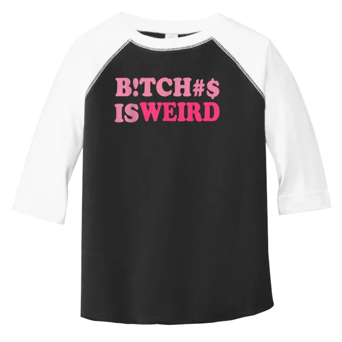 Bitches Is Weird Funny Women Gifts Toddler Fine Jersey T-Shirt