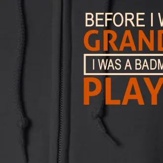 Before I Was A Grandpa I Was A Badmintion Player Full Zip Hoodie