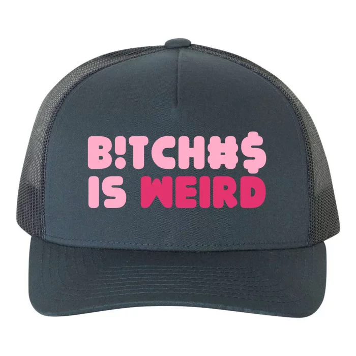 Bitches Is Weird Funny Cool Gift Yupoong Adult 5-Panel Trucker Hat