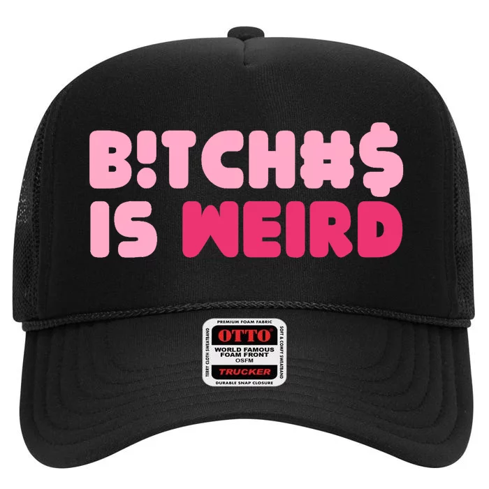 Bitches Is Weird Wo Funny High Crown Mesh Trucker Hat