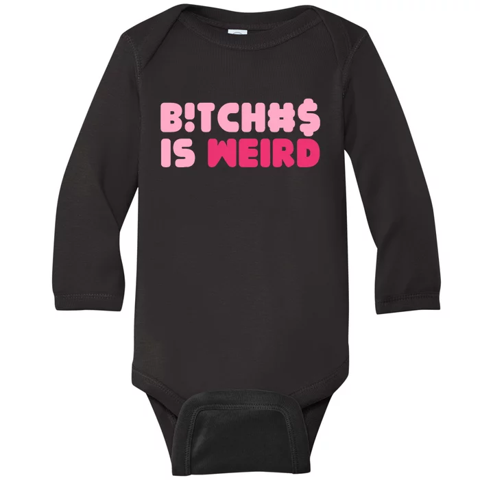 Bitches Is Weird Wo Funny Baby Long Sleeve Bodysuit