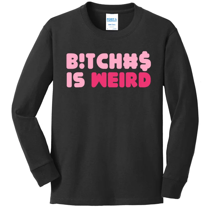 Bitches Is Weird Wo Funny Kids Long Sleeve Shirt