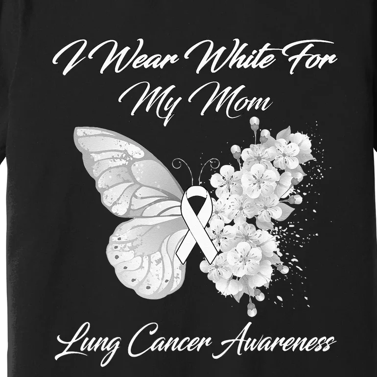 Butterfly I Wear White For My Mom Lung Cancer Awareness Premium T-Shirt