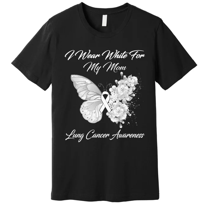 Butterfly I Wear White For My Mom Lung Cancer Awareness Premium T-Shirt