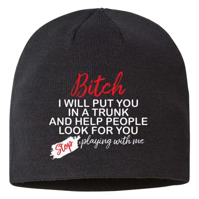 Bitch I Will Put You In A Trunk And Help People Look For You 8 1/2in Sustainable Knit Beanie